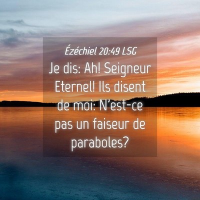 Picture 04 - Ézéchiel 20:49 LSG - Je dis: Ah! Seigneur Eternel! Ils disent de moi: - Bible Verse Picture