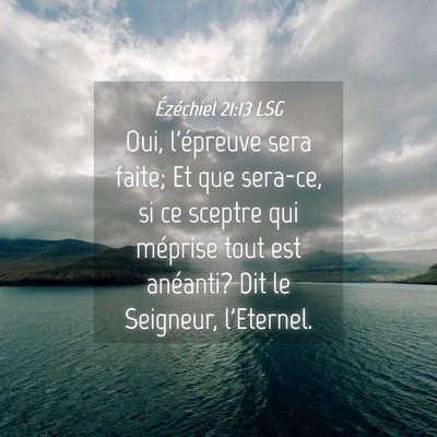 Picture 04 - Ézéchiel 21:13 LSG - Oui, l'épreuve sera faite; Et que sera-ce, si ce - Bible Verse Picture