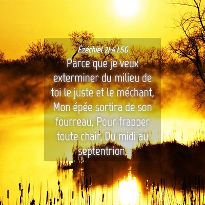 Picture 04 - Ézéchiel 21:4 LSG - Parce que je veux exterminer du milieu de toi le - Bible Verse Picture