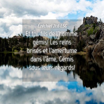 Picture 04 - Ézéchiel 21:6 LSG - Et toi, fils de l'homme, gémis! Les reins - Bible Verse Picture