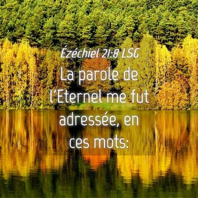 Picture 04 - Ézéchiel 21:8 LSG - La parole de l'Eternel me fut adressée, en ces - Bible Verse Picture