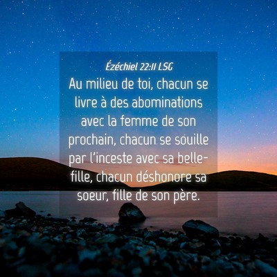 Picture 04 - Ézéchiel 22:11 LSG - Au milieu de toi, chacun se livre à des - Bible Verse Picture