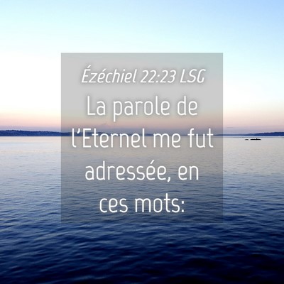 Picture 04 - Ézéchiel 22:23 LSG - La parole de l'Eternel me fut adressée, en ces - Bible Verse Picture