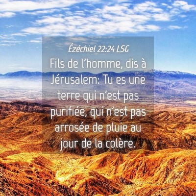 Picture 04 - Ézéchiel 22:24 LSG - Fils de l'homme, dis à Jérusalem: Tu es une - Bible Verse Picture