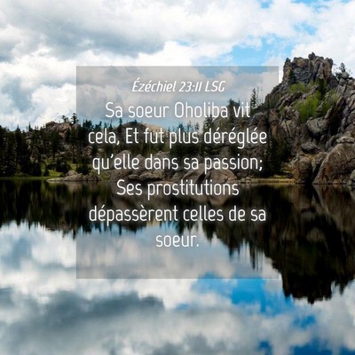 Picture 04 - Ézéchiel 23:11 LSG - Sa soeur Oholiba vit cela, Et fut plus - Bible Verse Picture