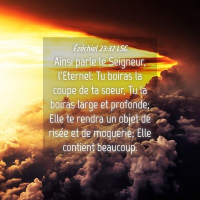 Picture 04 - Ézéchiel 23:32 LSG - Ainsi parle le Seigneur, l'Eternel: Tu boiras la - Bible Verse Picture