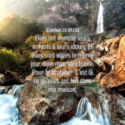 Picture 04 - Ézéchiel 23:39 LSG - Elles ont immolé leurs enfants à leurs idoles, - Bible Verse Picture