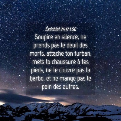 Picture 04 - Ézéchiel 24:17 LSG - Soupire en silence, ne prends pas le deuil des - Bible Verse Picture