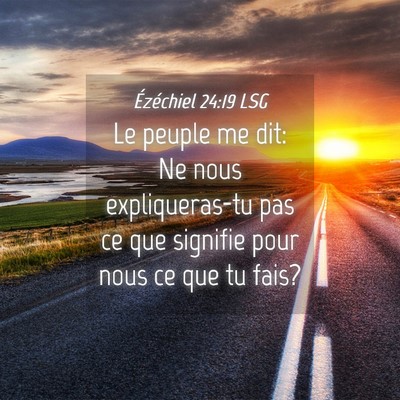 Picture 04 - Ézéchiel 24:19 LSG - Le peuple me dit: Ne nous expliqueras-tu pas ce - Bible Verse Picture