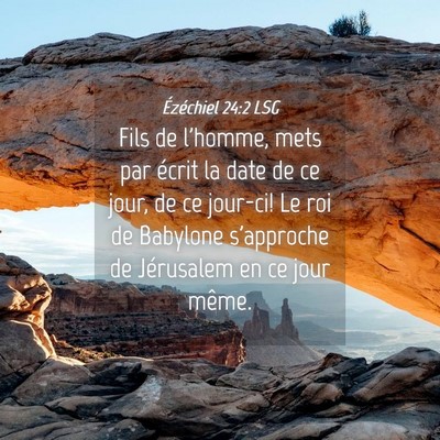 Picture 04 - Ézéchiel 24:2 LSG - Fils de l'homme, mets par écrit la date de ce - Bible Verse Picture