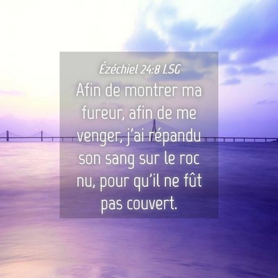 Picture 04 - Ézéchiel 24:8 LSG - Afin de montrer ma fureur, afin de me venger, - Bible Verse Picture