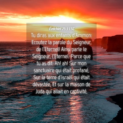 Picture 04 - Ézéchiel 25:3 LSG - Tu diras aux enfants d'Ammon: Ecoutez la parole - Bible Verse Picture