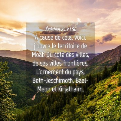 Picture 04 - Ézéchiel 25:9 LSG - A cause de cela, voici, j'ouvre le territoire de - Bible Verse Picture