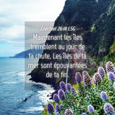 Picture 04 - Ézéchiel 26:18 LSG - Maintenant les îles tremblent au jour de ta - Bible Verse Picture