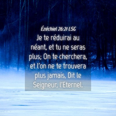 Picture 04 - Ézéchiel 26:21 LSG - Je te réduirai au néant, et tu ne seras plus; - Bible Verse Picture