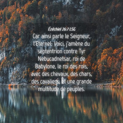 Picture 04 - Ézéchiel 26:7 LSG - Car ainsi parle le Seigneur, l'Eternel: Voici, - Bible Verse Picture