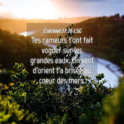 Picture 04 - Ézéchiel 27:26 LSG - Tes rameurs t'ont fait voguer sur les grandes - Bible Verse Picture