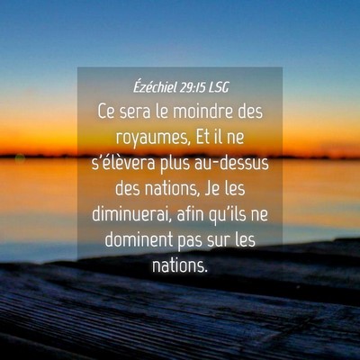 Picture 04 - Ézéchiel 29:15 LSG - Ce sera le moindre des royaumes, Et il ne - Bible Verse Picture