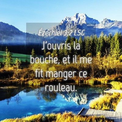 Picture 04 - Ézéchiel 3:2 LSG - J'ouvris la bouche, et il me fit manger ce - Bible Verse Picture
