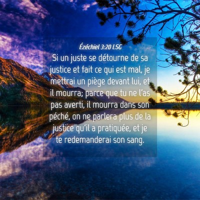 Picture 04 - Ézéchiel 3:20 LSG - Si un juste se détourne de sa justice et fait ce - Bible Verse Picture