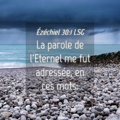 Picture 04 - Ézéchiel 30:1 LSG - La parole de l'Eternel me fut adressée, en ces - Bible Verse Picture