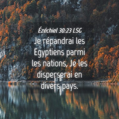 Picture 04 - Ézéchiel 30:23 LSG - Je répandrai les Egyptiens parmi les nations, Je - Bible Verse Picture