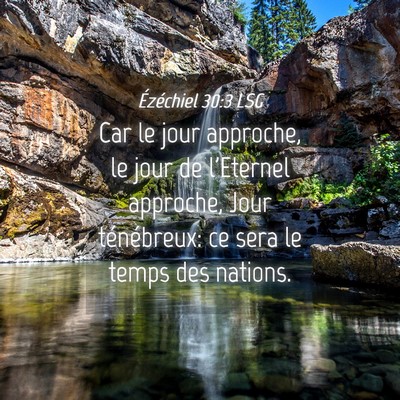 Picture 04 - Ézéchiel 30:3 LSG - Car le jour approche, le jour de l'Eternel - Bible Verse Picture