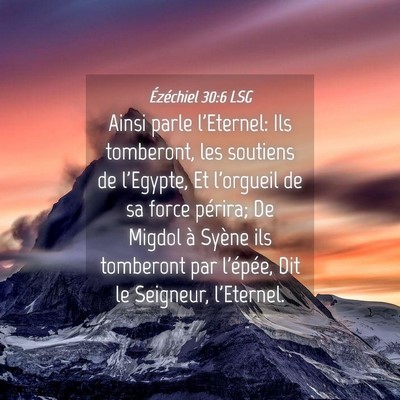 Picture 04 - Ézéchiel 30:6 LSG - Ainsi parle l'Eternel: Ils tomberont, les - Bible Verse Picture