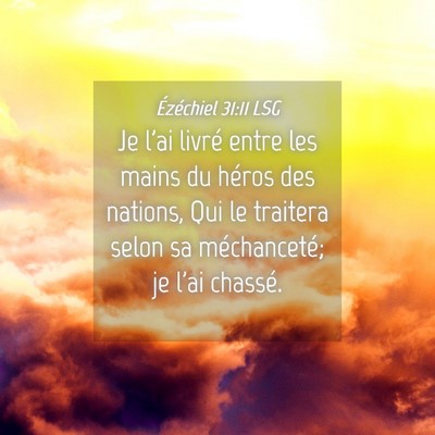 Picture 04 - Ézéchiel 31:11 LSG - Je l'ai livré entre les mains du héros des - Bible Verse Picture