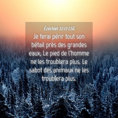 Picture 04 - Ézéchiel 32:13 LSG - Je ferai périr tout son bétail près des - Bible Verse Picture