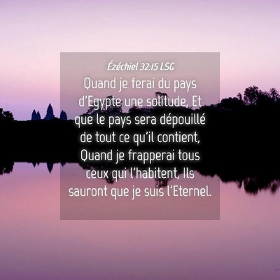 Picture 04 - Ézéchiel 32:15 LSG - Quand je ferai du pays d'Egypte une solitude, Et - Bible Verse Picture