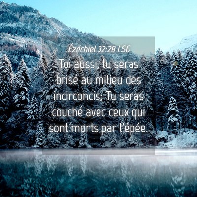 Picture 04 - Ézéchiel 32:28 LSG - Toi aussi, tu seras brisé au milieu des - Bible Verse Picture
