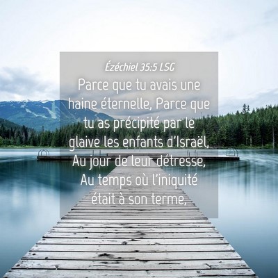 Picture 04 - Ézéchiel 35:5 LSG - Parce que tu avais une haine éternelle, Parce - Bible Verse Picture