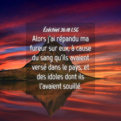 Picture 04 - Ézéchiel 36:18 LSG - Alors j'ai répandu ma fureur sur eux, à cause - Bible Verse Picture