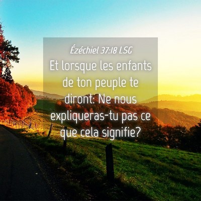 Picture 04 - Ézéchiel 37:18 LSG - Et lorsque les enfants de ton peuple te diront: - Bible Verse Picture