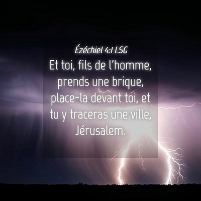 Picture 04 - Ézéchiel 4:1 LSG - Et toi, fils de l'homme, prends une brique, - Bible Verse Picture