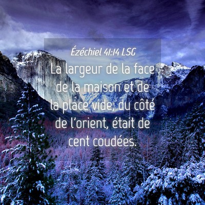 Picture 04 - Ézéchiel 41:14 LSG - La largeur de la face de la maison et de la place - Bible Verse Picture
