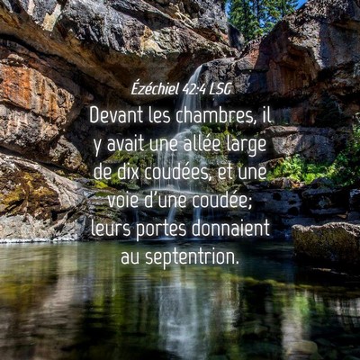 Picture 04 - Ézéchiel 42:4 LSG - Devant les chambres, il y avait une allée large - Bible Verse Picture