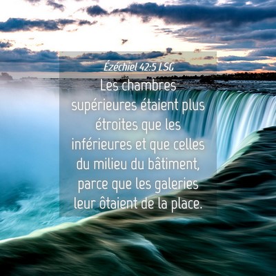 Picture 04 - Ézéchiel 42:5 LSG - Les chambres supérieures étaient plus étroites - Bible Verse Picture