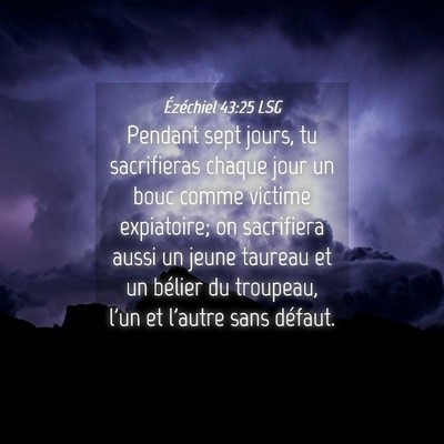 Picture 04 - Ézéchiel 43:25 LSG - Pendant sept jours, tu sacrifieras chaque jour un - Bible Verse Picture