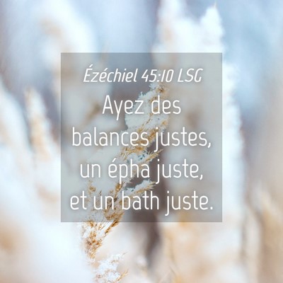 Picture 04 - Ézéchiel 45:10 LSG - Ayez des balances justes, un épha juste, et un - Bible Verse Picture