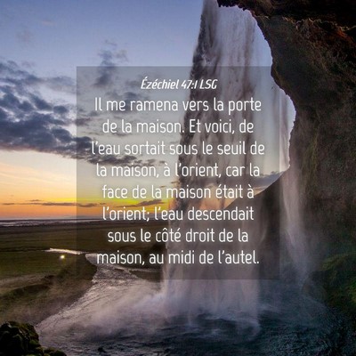 Picture 04 - Ézéchiel 47:1 LSG - Il me ramena vers la porte de la maison. Et - Bible Verse Picture