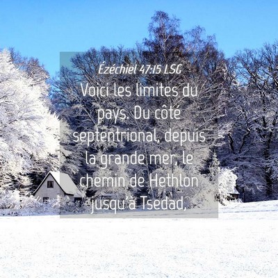 Picture 04 - Ézéchiel 47:15 LSG - Voici les limites du pays. Du côté - Bible Verse Picture