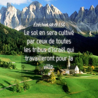 Picture 04 - Ézéchiel 48:19 LSG - Le sol en sera cultivé par ceux de toutes les - Bible Verse Picture