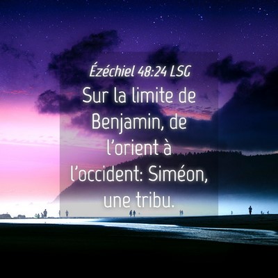 Picture 04 - Ézéchiel 48:24 LSG - Sur la limite de Benjamin, de l'orient à - Bible Verse Picture