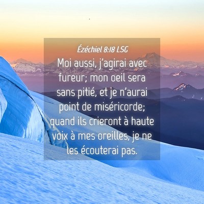 Picture 04 - Ézéchiel 8:18 LSG - Moi aussi, j'agirai avec fureur; mon oeil sera - Bible Verse Picture