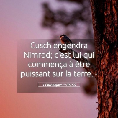 Picture 05 - 1 Chroniques 1:10 LSG - Cusch engendra Nimrod; c'est lui qui commença à - Bible Verse Picture
