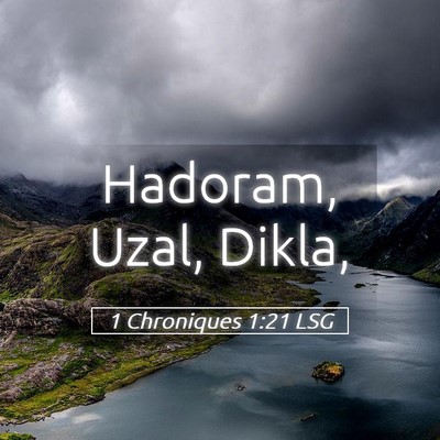 Picture 05 - 1 Chroniques 1:21 LSG - Hadoram, Uzal, - Bible Verse Picture