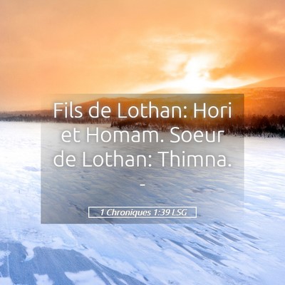 Picture 05 - 1 Chroniques 1:39 LSG - Fils de Lothan: Hori et Homam. Soeur de Lothan: - Bible Verse Picture