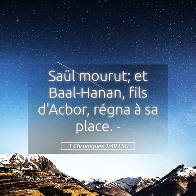 Picture 05 - 1 Chroniques 1:49 LSG - Saül mourut; et Baal-Hanan, fils d'Acbor, régna - Bible Verse Picture